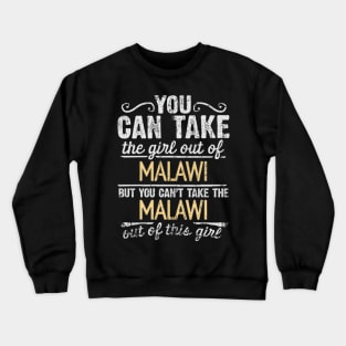 You Can Take The Girl Out Of Malawi But You Cant Take The Malawi Out Of The Girl Design - Gift for Malawian With Malawi Roots Crewneck Sweatshirt